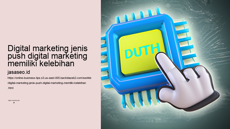 digital marketing jenis push digital marketing memiliki kelebihan